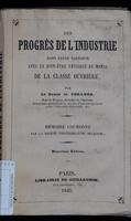 Des progres de l'industrie dans leurs rapports avec le bien-etre physique et moral de la classe ouvriere