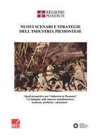 Nuovi scenari e strategie dell'industria piemontese. Quali prospettive per l'industria in Piemonte? Un'indagine sulle imprese manifatturiere: tendenze, problemi, valutazioni.