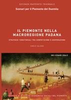 Irescenari. Secondo rapporto triennale sugli scenari evolutivi del Piemonte 2004/2. Il Piemonte nella macroregione padana. Strategie territoriali tra competizione e cooperazione.