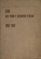 ILVA. Alti forni e acciaierie d'Italia : 1897-1947