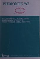Piemonte '87 : Relazione sulla situazione economica, sociale e territoriale della regione