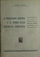 La produzione agraria e le forme della proprieta fondiaria : lezioni di economia e politica agraria corporativa