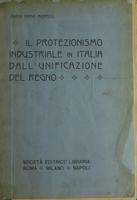 Il protezionismo industriale in Italia dall'unificazione del regno : i fatti, le teorie, la critica