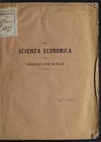 La scienza economica nella educazione civile : discorso inaugurale alle lezioni di economia politica nell'istituto industriale e professionale di Bari