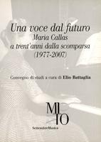 Una voce dal futuro. Maria Callas a trent'anni dalla scomparsa (1977-2007)