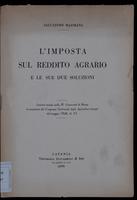 L'imposta sul reddito agrario e le sue due soluzioni : lezione tenuta nella R. Università di Roma in occasione del Congresso Nazionale degli agricoltori fascisti del maggio 1928 A. 6.