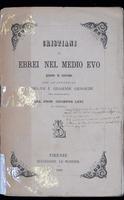 Cristiani ed Ebrei nel Medio Evo : quadro di costumi : con un'appendice di ricordi e leggende giudaiche della medesima epoca