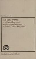 Non di solo pane. Lo sviluppo, la società, l'educazione nel pensiero di Giorgio Ceriani Sebregondi