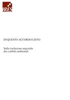 Di questo accordo lieto : Sulla risoluzione negoziale dei conflitti ambientali