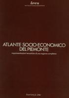 Atlante socio-economico del Piemonte : rappresentazioni tematiche di una regione complessa