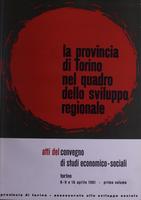La provincia di Torino nel quadro dello sviluppo regionale. Atti del convegno di studi economico-sociali Torino 8-9 e 16 aprile