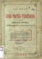 Guida pratica ferroviaria ad uso dei commercianti, industriali, spedizionieri, viaggiatori, ecc.