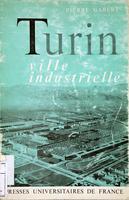 Turin: ville industrielle : etude de geographie economique et humaine