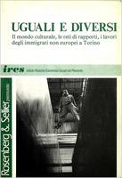 Uguali e diversi : il mondo culturale, le reti di rapporti, i lavori degli immigrati non europei a Torino