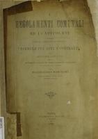 I regolamenti comunali ed i capitolati coordinati con la legislazione vigente e formule per aste e contratti con appendice e statuto per la costituzione di un consorzio tra i Comuni del Regno ed i loro impiegati agli effetti della pensione