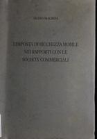 L'imposta di ricchezza mobile nei rapporti con le società commerciali obbligate alla presentazione dei bilanci (articolo 25 della Legge 24 agosto 1877, n. 4021, serie 2.) : studio tecnico dei bilanci e casi pratici di tassazione