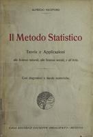 Il metodo statistico : teoria e applicazioni alle scienze naturali, alle scienze sociali, all'arte : con numerose figure e tavole numeriche